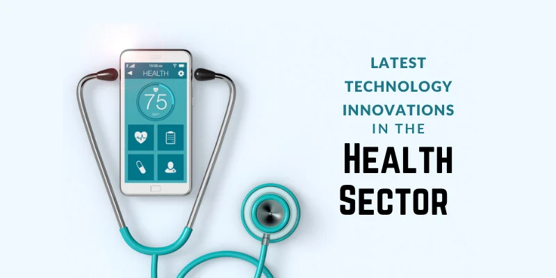 Latest Technology Innovations in the Health Sector 