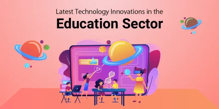 Top 9 Latest Technology Innovations in the Education Sector