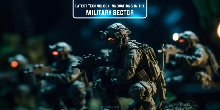 Top 7 Latest Technology Innovations in the Military Sector
