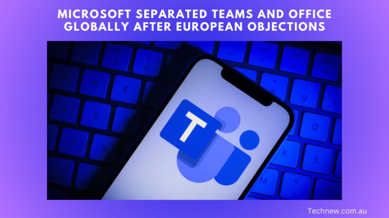 Microsoft Separated Teams And Office Globally After European Objections