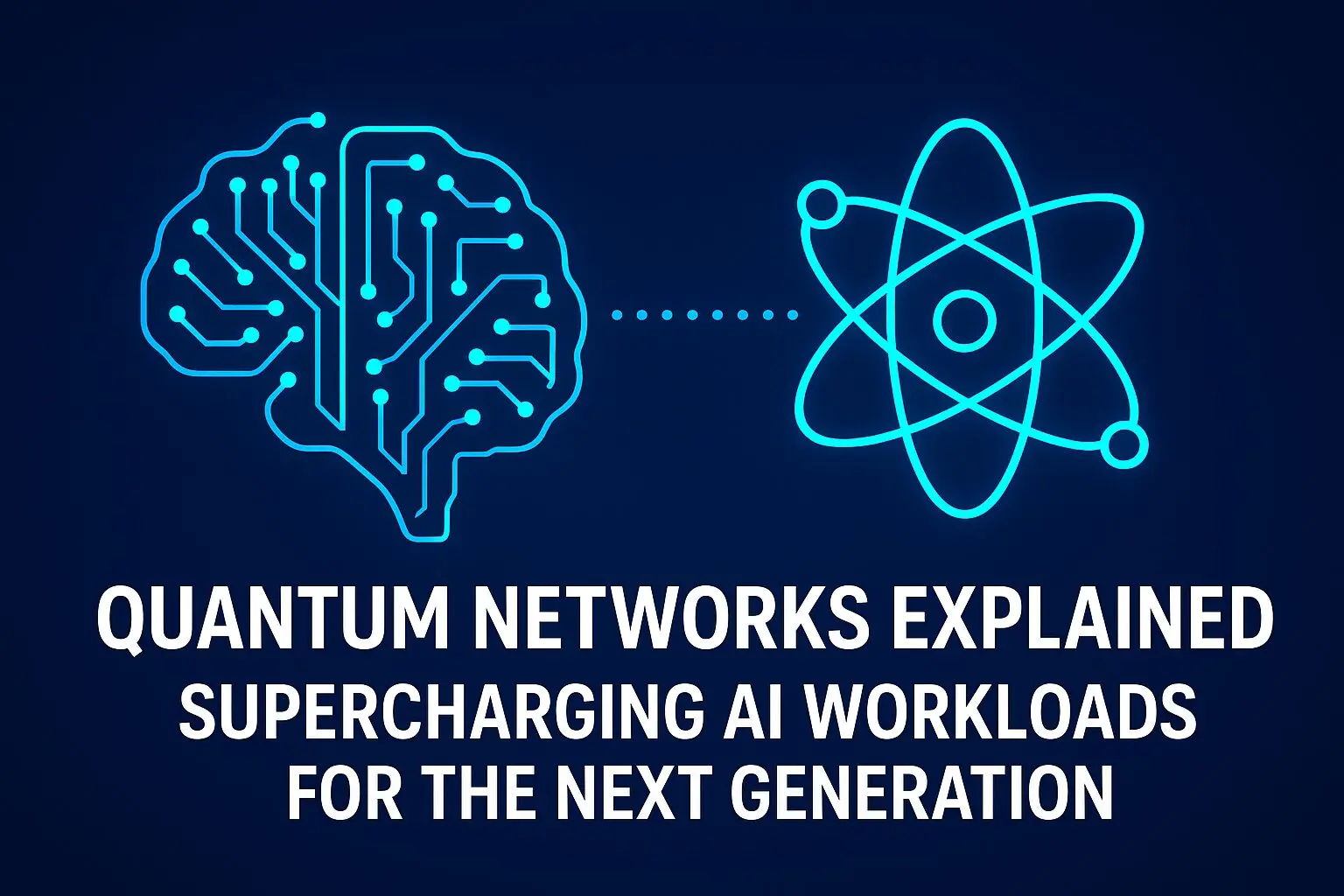 Quantum Networks Explained: Supercharging AI Workloads for the Next Generation